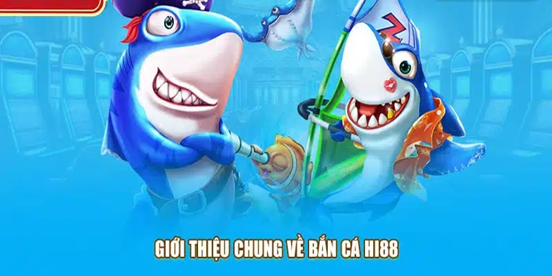 Giới thiệu nhà cái bắn cá Hi88