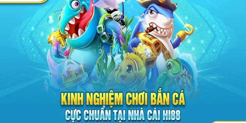 Kinh nghiệm bắn cá tại nhà cái luôn thắng lớn