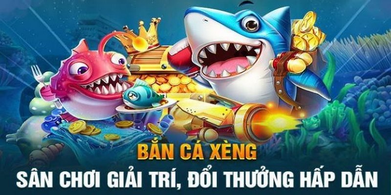 Khám phá game bắn cá xèng