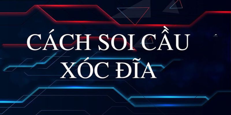 Chia sẻ cách soi cầu xóc đĩa hay từ cao thủ